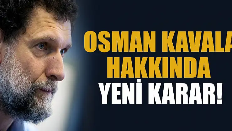 Osman Kavala hakkında yeni karar