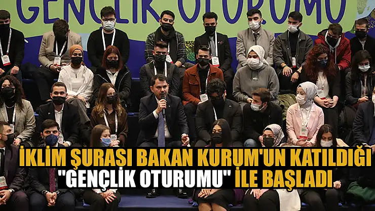 İklim Şurası, Konya'da Bakan Kurum'un katıldığı 'Gençlik Oturumu' ile başladı