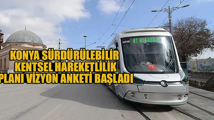 Konya Sürdürülebilir Kentsel Hareketlilik Planı vizyon anketi başladı