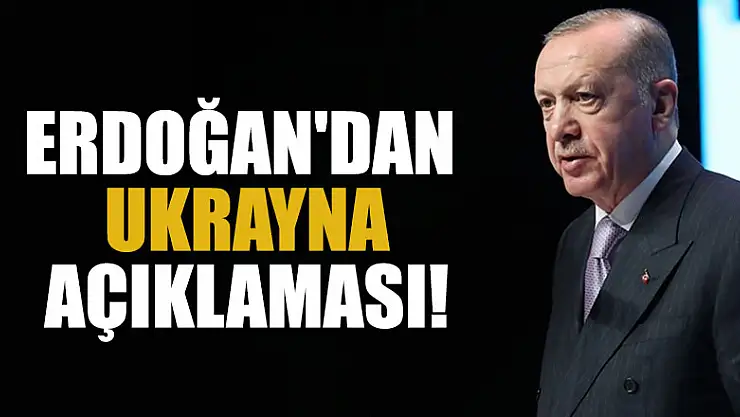 Başkan Erdoğan'dan 'Ukrayna' açıklaması!