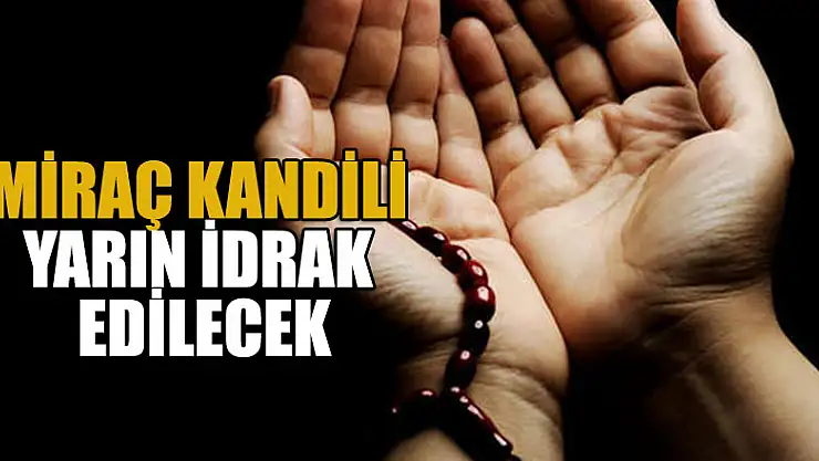 Miraç Kandili yarın idrak edilecek