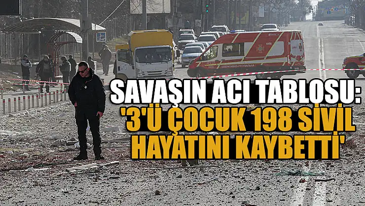 Savaşın acı tablosu: '3'ü çocuk 198 sivil hayatını kaybetti'