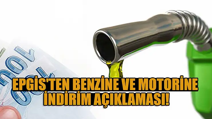 EPGİS'ten benzine ve motorine indirim açıklaması