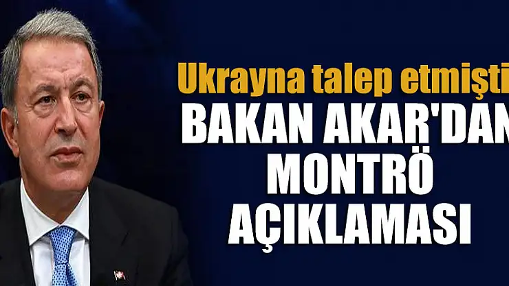 Ukrayna talep etmişti: Bakan Akar'dan Montrö açıklaması