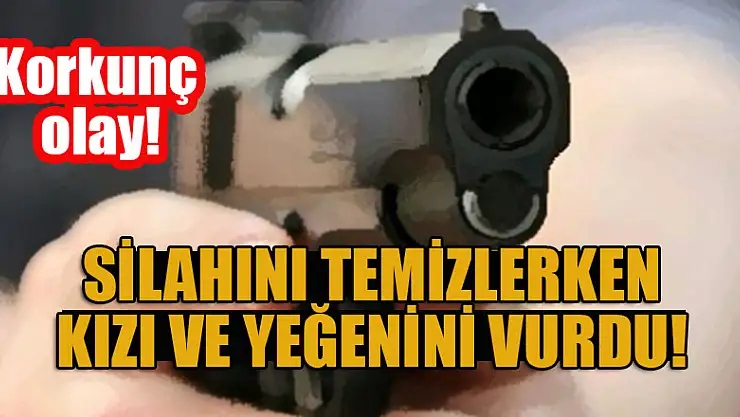 Korkunç olay! Silahını temizlerken kızı ve yeğenini vurdu