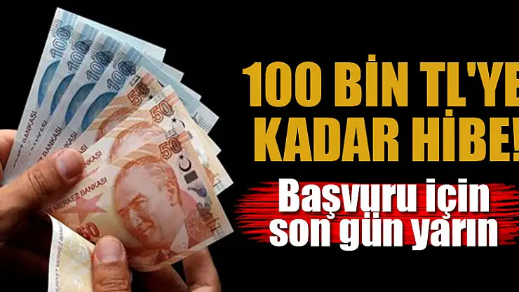 100 bin TL'ye kadar hibe! Başvuru için son gün yarın