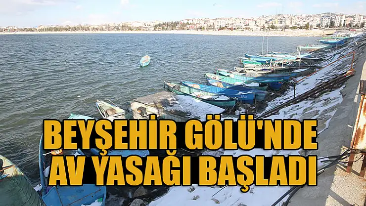 Beyşehir'de av yasağı başladı!