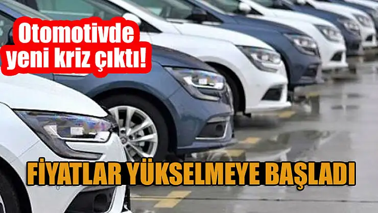 Otomotivde yeni kriz çıktı: Fiyatlar yükselmeye başladı