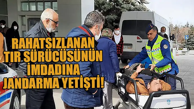 Konya'da rahatsızlanan tır sürücüsünü jandarma hastaneye yetiştirdi