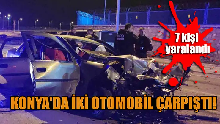 Konya'da iki otomobil çarpıştı: 7 kişi yaralandı