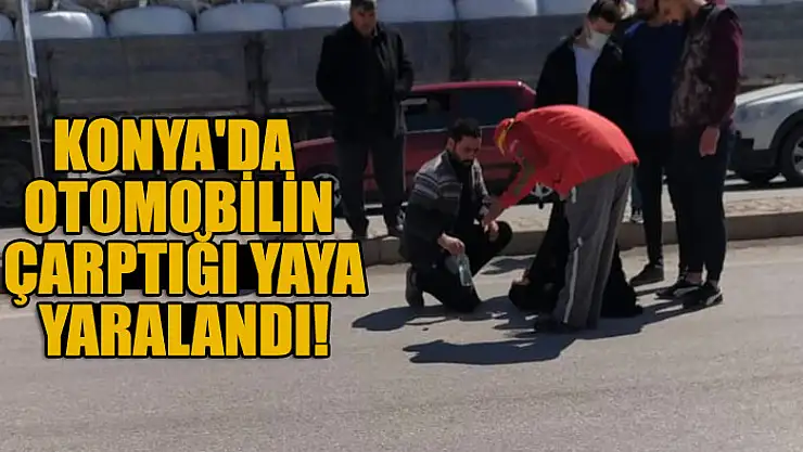 Konya'da otomobilin çarptığı yaya yaralandı