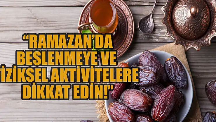 Ramazanda, 'beslenmeye ve fiziksel aktivitelere dikkat edin'