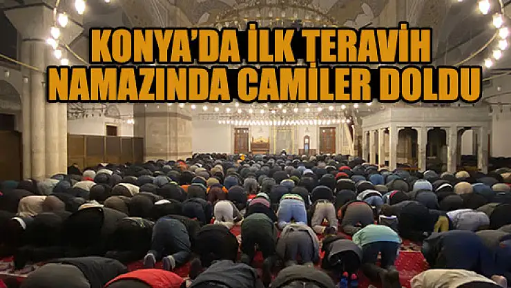 Konya'da ilk teravih namazında camiler doldu