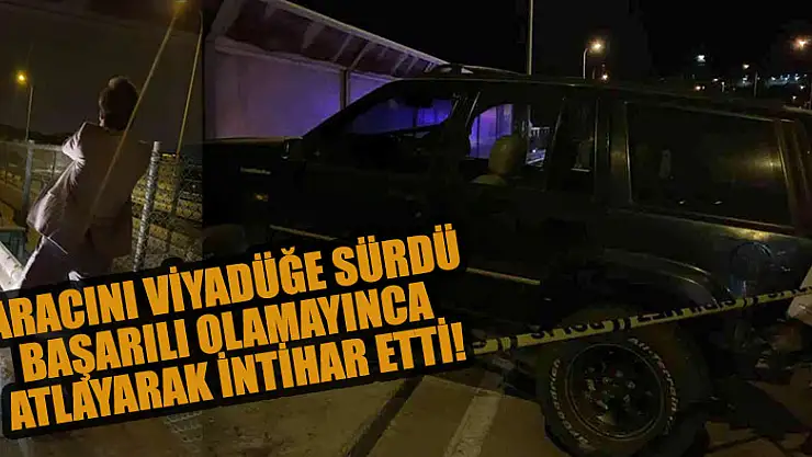 Aracını viyadüğe sürdü, başarılı olamayınca atlayarak intihar etti