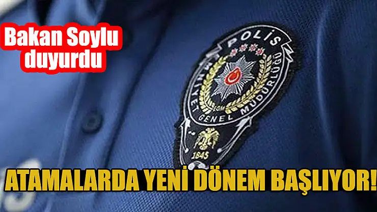 Atamalarda yeni dönem başlıyor! Bakan Soylu duyurdu