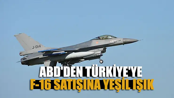 ABD'den Türkiye'ye F-16 satışına yeşil ışık