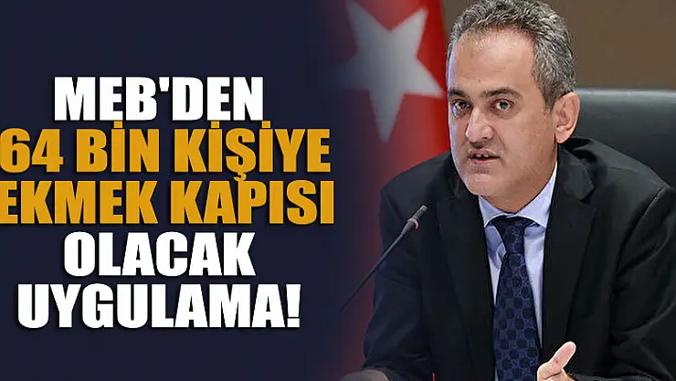 MEB'den 64 bin kişiye ekmek kapısı olacak uygulama!