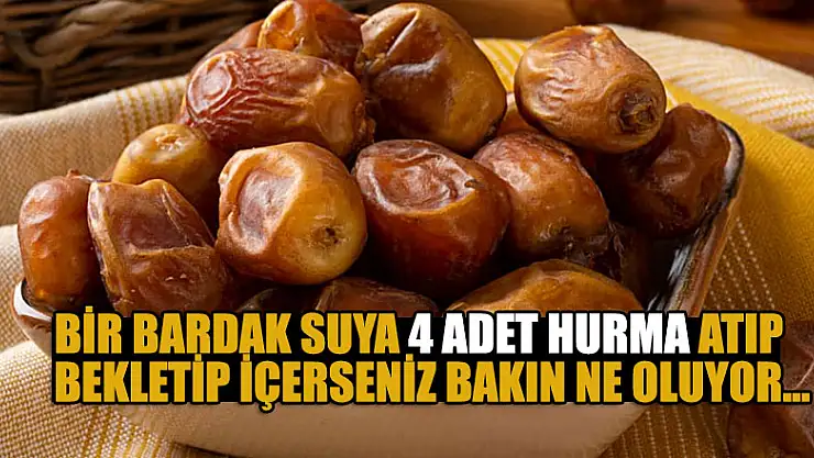 Bir bardak suya 4 adet hurma atıp bekletip içerseniz bakın ne oluyor...