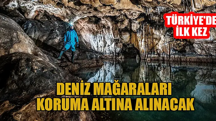 Türkiye'de ilk kez deniz mağaraları tescil edilerek koruma altına alınacak