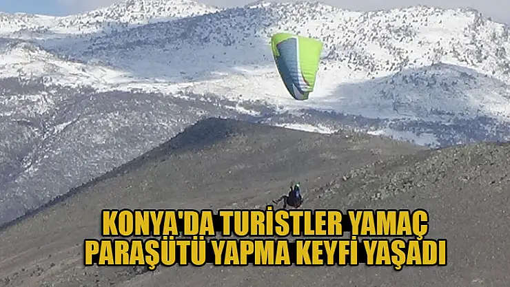 Konya'da turistler yamaç paraşütü yapma keyfi yaşadı
