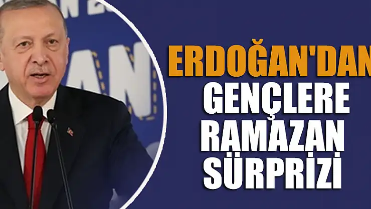 Cumhurbaşkanı Erdoğan'dan gençlere Ramazan sürprizi
