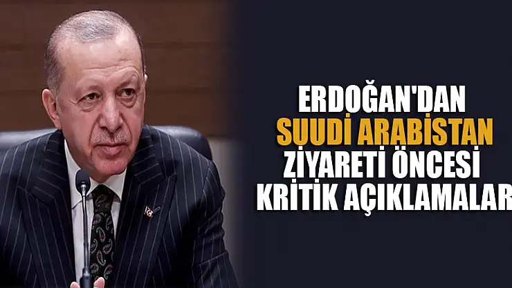 Başkan Erdoğan'dan Suudi Arabistan'a kritik ziyaret