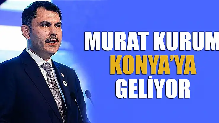Murat Kurum Konya'ya geliyor