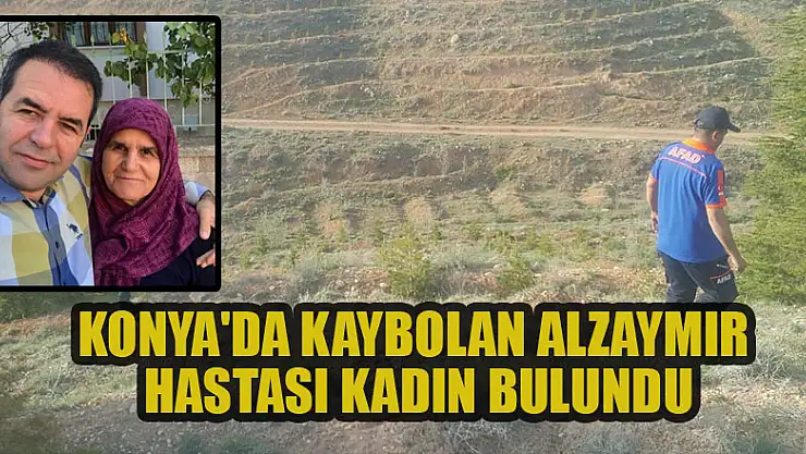 Konya'da kaybolan alzaymır hastası kadın bulundu