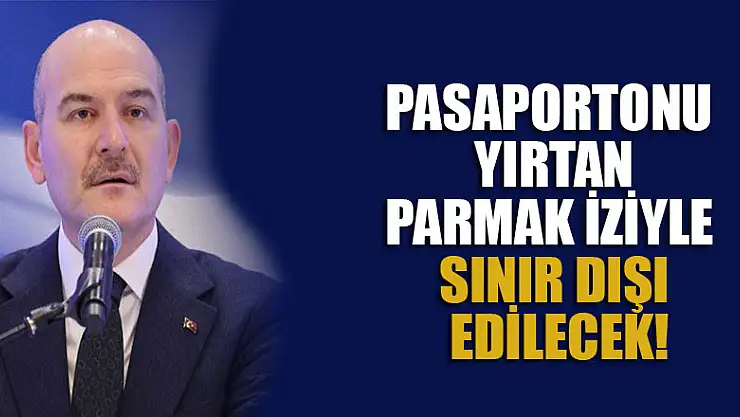 Pasaportonu yırtan, parmak iziyle sınır dışı edilecek!
