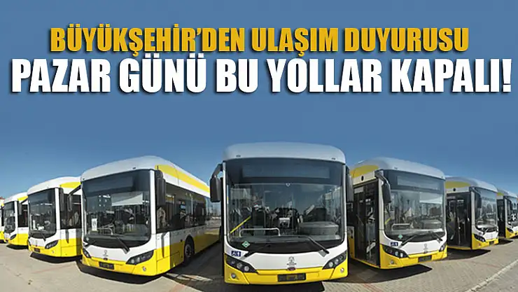 Dikkat Konya'da Pazar günü bu yollar kapalı!