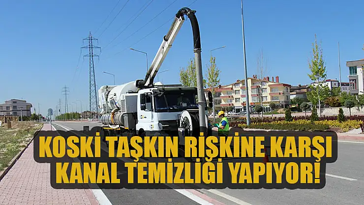 KOSKİ taşkın riskine karşı kanal temizliği yapıyor