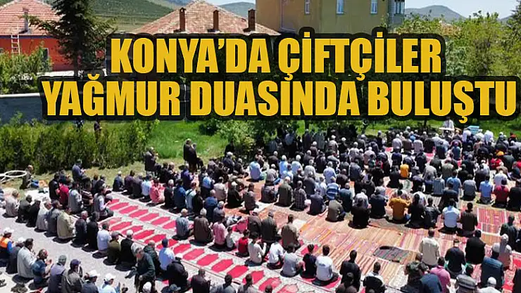Konya'da çiftçiler yağmur duasında buluştu