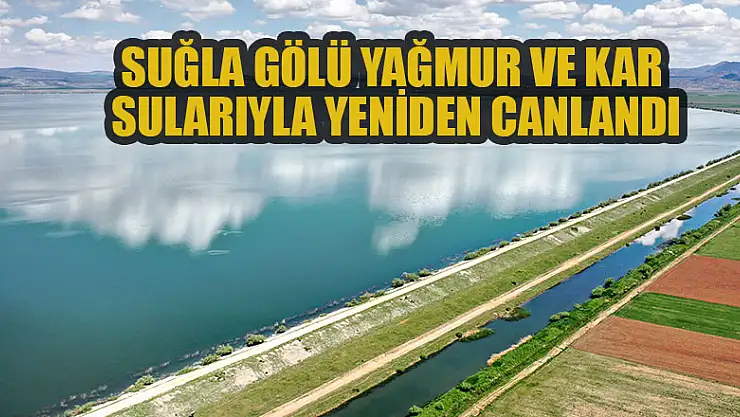 Konya'daki Suğla Gölü yağmur ve kar sularıyla yeniden canlandı