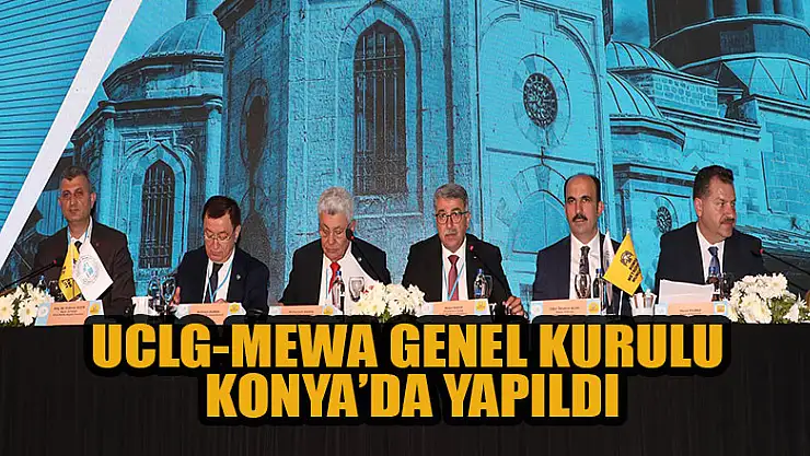 UCLG-MEWA Genel Kurulu Konya Büyükşehir ev sahipliğinde yapıldı