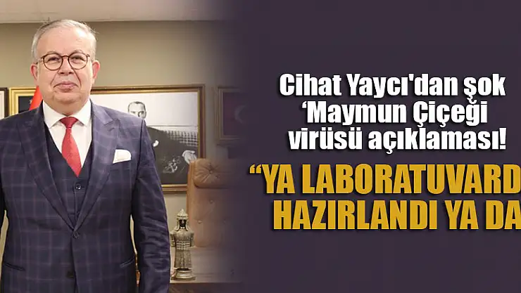 Cihat Yaycı'dan şok 'Maymun Çiçeği virüsü açıklaması!