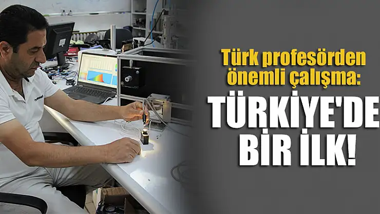 Türk profesörden önemli çalışma: Türkiye'de bir ilk!