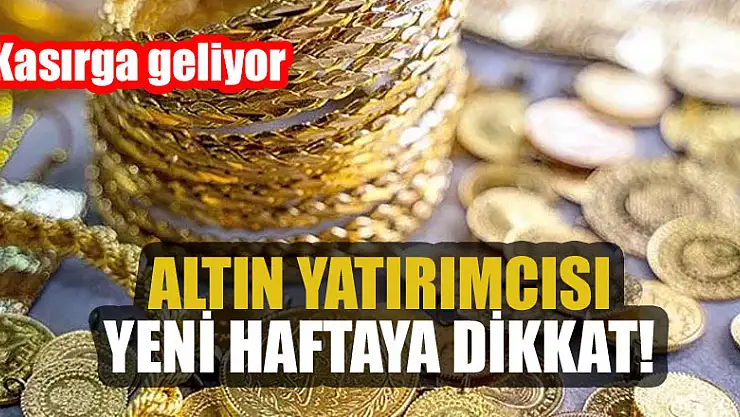 Altın yatırımcısı yeni haftaya dikkat! Kasırga gerçekten geliyor