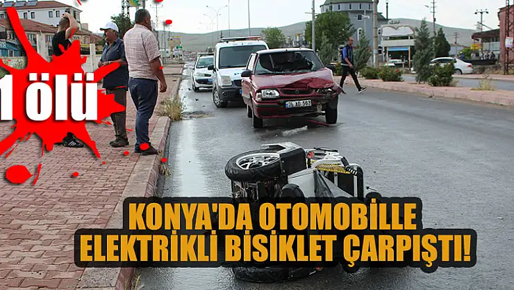 Konya'da otomobille elektrikli bisiklet çarpıştı: 1 ölü