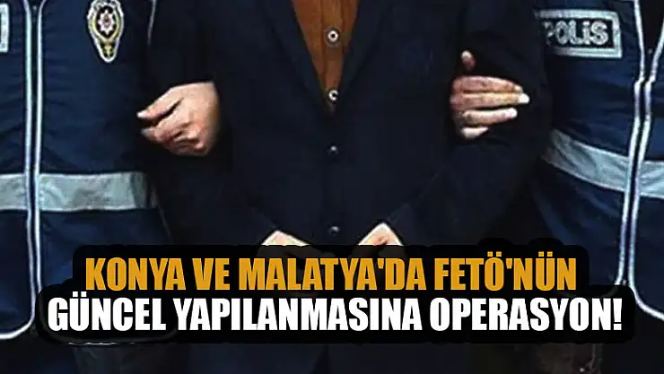 Konya ve Malatya'da FETÖ'nün güncel yapılanmasına operasyon: 5 gözaltı