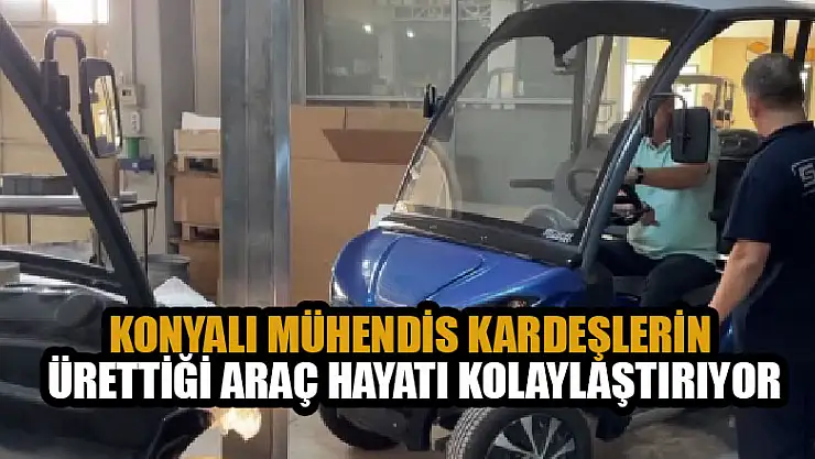 Konyalı mühendis kardeşlerin ürettiği araç hayatı kolaylaştırıyor