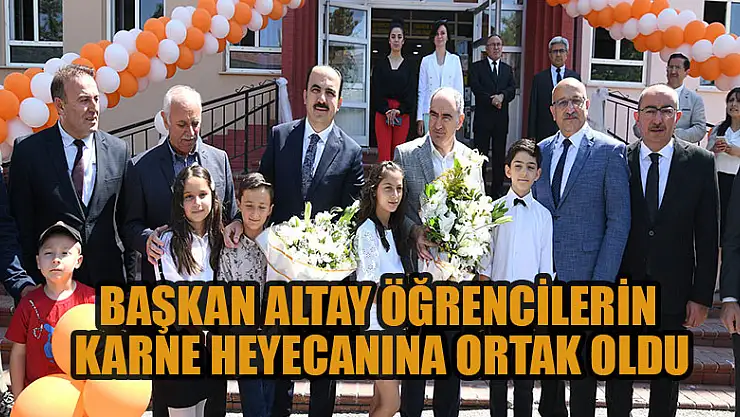 Başkan Altay öğrencilerin karne heyecanına ortak oldu