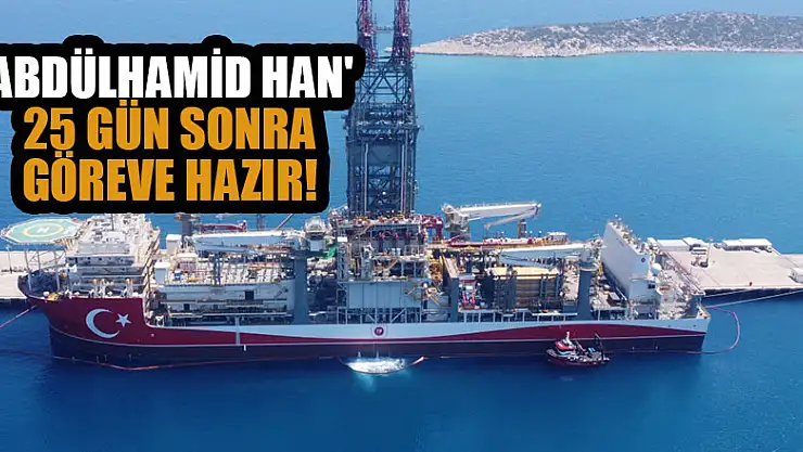 'Abdülhamid Han'25 gün sonra göreve hazır!