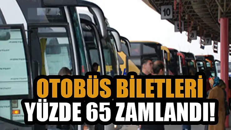 Kurban Bayramı öncesi otobüs biletleri yüzde 65 zamlandı!