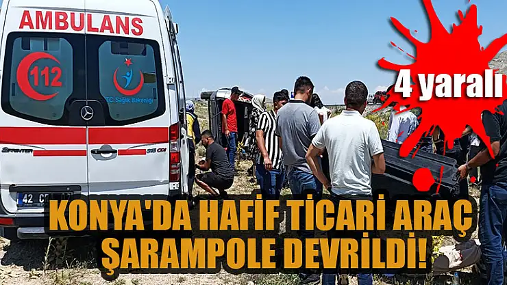 Konya'da hafif ticari araç şarampole devrildi: 4 yaralı