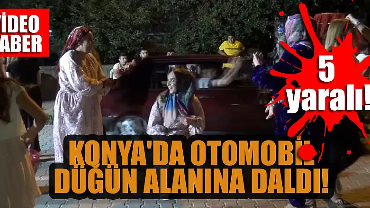 Konya'da otomobil düğün alanına daldı! 5 yaralı!