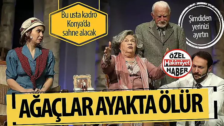 'Ağaçlar Ayakta Ölür' Selçuklu Kongre Merkezi'nde Seyirciyle Buluşuyor