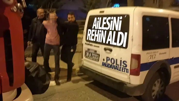 Ailesini rehin aldı
