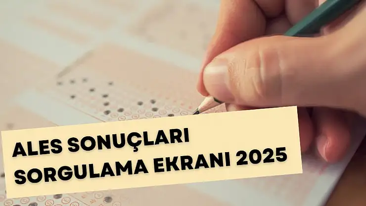 ALES sonuçları açıklandı mı 2025? ALES sonuçları sorgulama ekranına nasıl girilir? ALES/1 sonuçları açıklandı mı, ne zaman, saat kaçta açıklanacak?