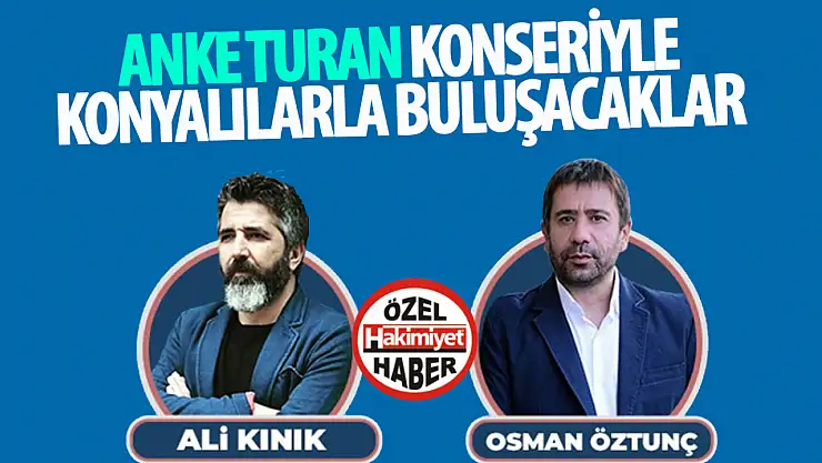 Ali Kınık ve Osman Öztunç, Anke Turan Konseriyle Konya'da Sahne Alacak!