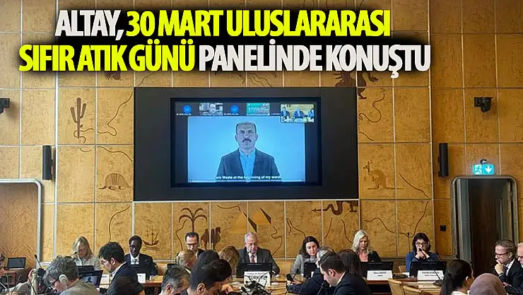 Altay, 30 Mart Uluslararası Sıfır Atık Günü panelinde konuştu!
